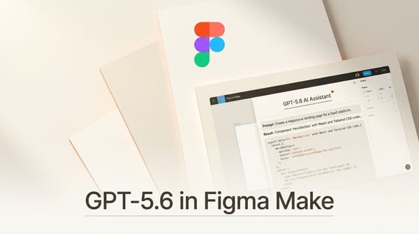 GPT-5.6 Lands in Figma Make: Faster Design-to-Code