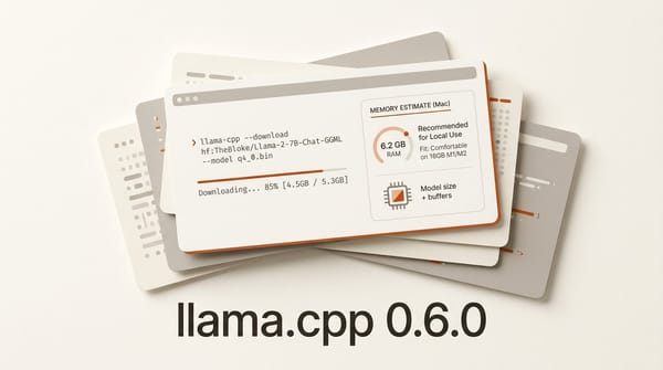 llama.cpp 0.6.0: The Downloader Ships Before Its UI